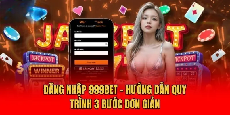 Đăng Nhập 999bet - Các Bước Đơn Giản và Nhanh Chóng
