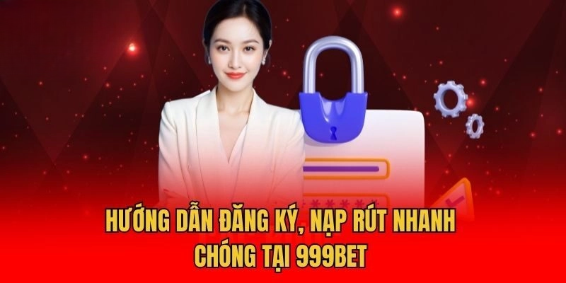 Hướng dẫn các thao tác tham gia giải trí tại 999bet