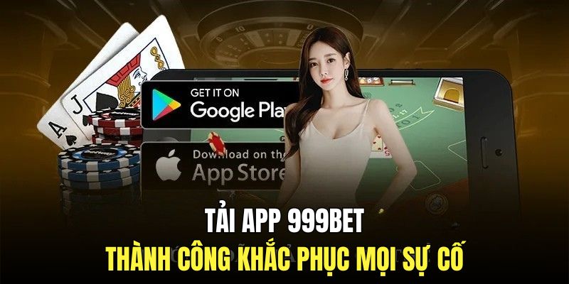 Tải APP 999bet - Cách Cài Đặt Và Trải Nghiệm Game Mượt Mà